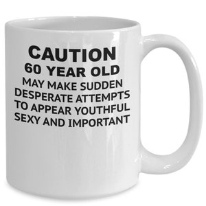 Gift for 60 year old, funny coffee mug, 60th birthday coffee cup, for him , for her
