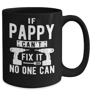 Gift for pappy, pappy coffee mug, gift idea for pappy, coffee mug, novelty coffee cup, if pappy can&#39;t fix it no one can, fathers day gift