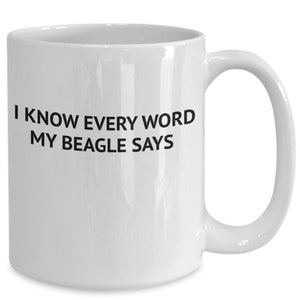 Beagle owner gift, funny coffee mug, i know every word my beagle says, beagle lover gift