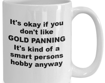 Gold Panning Mug, Gold Miners Gift, Funny Mug for Gold Prospecting, Gold Panning Gifts , Gift Idea For Gold Miners, birthday gift,
