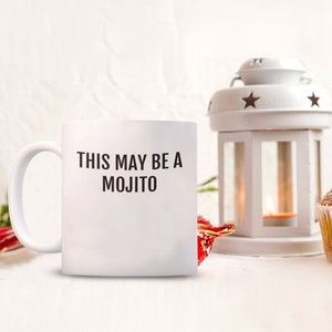 Mojito drinker gift, funny mug, this may be mojito, coffee cup for mojito lover, bar worker gift,