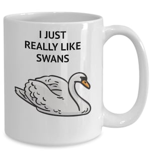 Swan lover gift, gift for swan lover, coffee mug, i just really like swans, bird lover gift ,