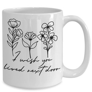 I wish you lived next door mug, long distance mug, moving away mug gift, sister missing you gift, bestie mug, best friend gifts,