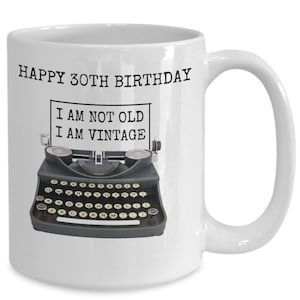 30TH Birthday, 30th Birthday Gift Idea, 30th birthday Coffee Mug , Funny Coffee mMug, Coffee Cup For 30th birthday, gift for her