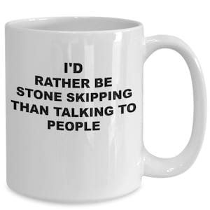 Stone skipping gifts, coffee mug for stone skipper, i&#39;d rather be stone skipping than talking to people