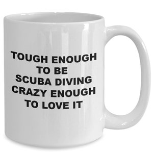 Gifts for Scuba divers, coffee mug for scuba divers gift got him, gift for her, tough enough to be scuba diving and crazy enough to love it,