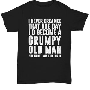 Funny t -shirt , gift for dad, gift for grandad, grumpy old man funny t shirt