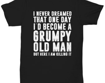 Funny t -shirt , gift for dad, gift for grandad, grumpy old man funny t shirt