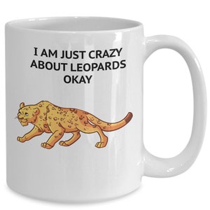 Leopard lover gift, zoo keeper gift, i am just crazy about leopards, coffee mug, cocoa mug,