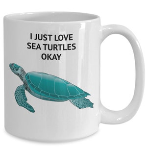 Sea turtle coffee mug, sea turtle lover gifts, animal lover coffee mug, I just love sea turtles okay