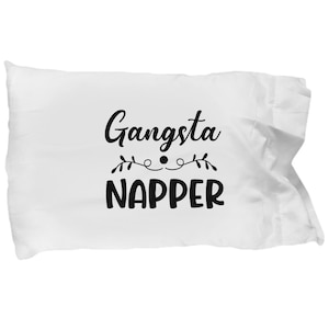 Gangsta napper, funny pillow case, gift for him or her