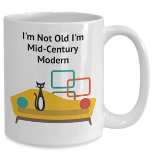 Retro Coffee Mug, Mid Century modern Gifts, funny  coffee mug,. gift for her, for him, I&#39;m Not  Old I&#39;m Mid =Century Modern
