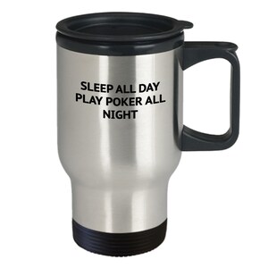 Poker player gifts, travel mug gift for poker player, sleep all day play poker all night,
