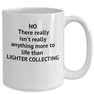 Gifts for lighter collector, light collector gift mug, funny coffee mug, gift for him, her
