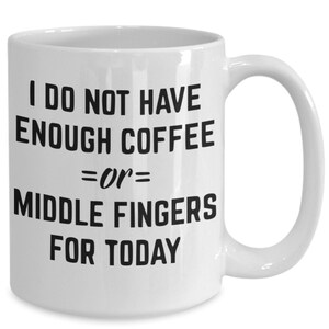 Funny coffe mug, sarcastic coffe mug, i do not have enough coffee or middle finger for todat, gift him, gift for her