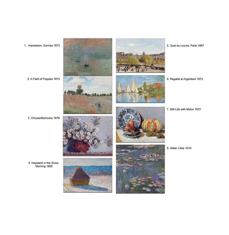 Puede incluir: Una colecci&oacute;n de ocho pinturas famosas de Claude Monet, que incluyen Impresi&oacute;n, sol naciente, Un campo de amapolas, Crisantemos, Pajares en la nieve, Ma&ntilde;ana, Quai du Louvre, Par&iacute;s, Regata en Argenteuil, Bodeg&oacute;n con mel&oacute;n y Nen&uacute;fares. Las pinturas se muestran en un formato de cuadr&iacute;cula con el t&iacute;tulo y el a&ntilde;o de cada pintura enumerados debajo.