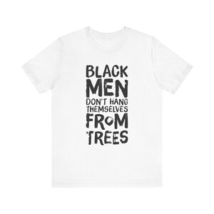 Black Men Don't Hang Themselves From Trees T-Shirt | Black Excellence Tee | Juneteenth Shirt | Empowering Black History, Culture Art image 2