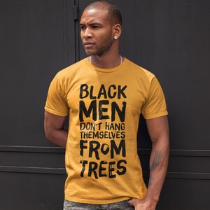 Black Men Don't Hang Themselves From Trees T-Shirt | Black Excellence Tee | Juneteenth Shirt | Empowering Black History, Culture Art image 7