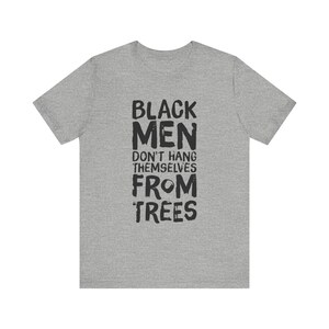 Black Men Don't Hang Themselves From Trees T-Shirt | Black Excellence Tee | Juneteenth Shirt | Empowering Black History, Culture Art image 3