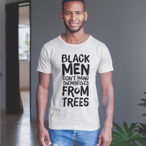 Black Men Don't Hang Themselves From Trees T-Shirt | Black Excellence Tee | Juneteenth Shirt | Empowering Black History, Culture Art image 10