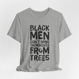 Black Men Don't Hang Themselves From Trees T-Shirt | Black Excellence Tee | Juneteenth Shirt | Empowering Black History, Culture Art image 6