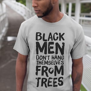 Black Men Don't Hang Themselves From Trees T-Shirt | Black Excellence Tee | Juneteenth Shirt | Empowering Black History, Culture Art image 1