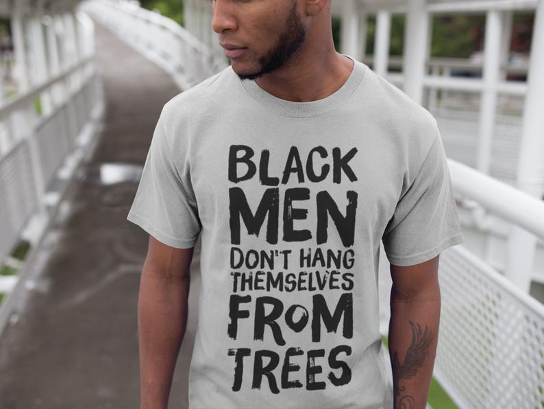 Black Men Don't Hang Themselves From Trees T-Shirt | Black Excellence Tee | Juneteenth Shirt | Empowering Black History, Culture Art image 1