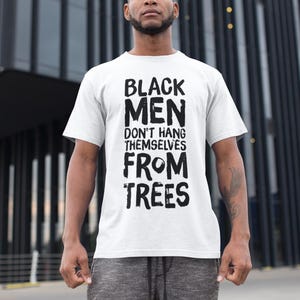 Black Men Don't Hang Themselves From Trees T-Shirt | Black Excellence Tee | Juneteenth Shirt | Empowering Black History, Culture Art image 9