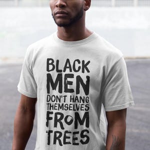 Black Men Don't Hang Themselves From Trees T-Shirt | Black Excellence Tee | Juneteenth Shirt | Empowering Black History, Culture Art image 8