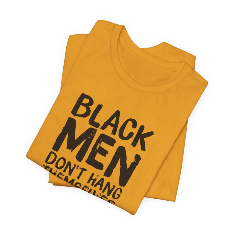 Black Men Don't Hang Themselves From Trees T-Shirt | Black Excellence Tee | Juneteenth Shirt | Empowering Black History, Culture Art image 4