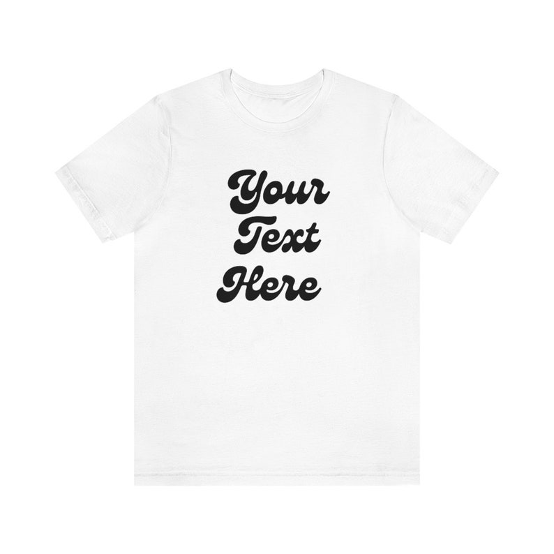 Do It Yourself T Shirt, Your Text Here, Custom Listing, Make Your Own Design, Customizable Shirt