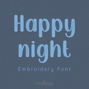 May include: A digital graphic featuring the light blue text Happy night in a rounded, layered embroidery-style font against a dark blue textured background. Below the main text, the words Embroidery Font and AikaStitch appear in white.