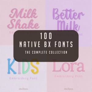 Peut inclure: Une collection numérique de 100 polices BX natives pour la broderie, avec une étiquette centrale marron foncé portant le texte 100 NATIVE BX FONTS THE COMPLETE COLLECTION, affichée sur quatre quadrants pastel montrant divers exemples.