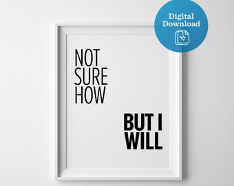 Not Sure How But I Will digital download, don’t give up artwork, printable art, motivational quote, inspirational art, home office decor