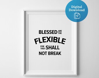 Blessed Are The Flexible For They Shall Not Break, inspirational quote, printable artwork, digital download, home office decor, faith phrase