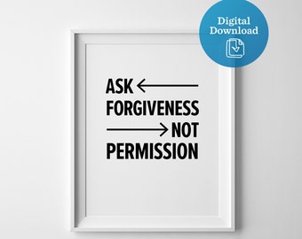 Ask Forgiveness Not Permission artwork, digital download, printable art, black and white design, clever motivational quote, home office art