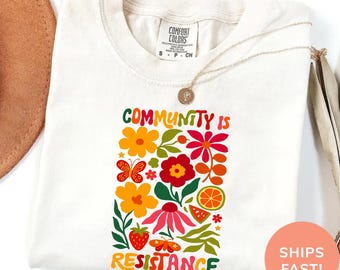 Community Is Resistance Shirt, Floral Activism Tee