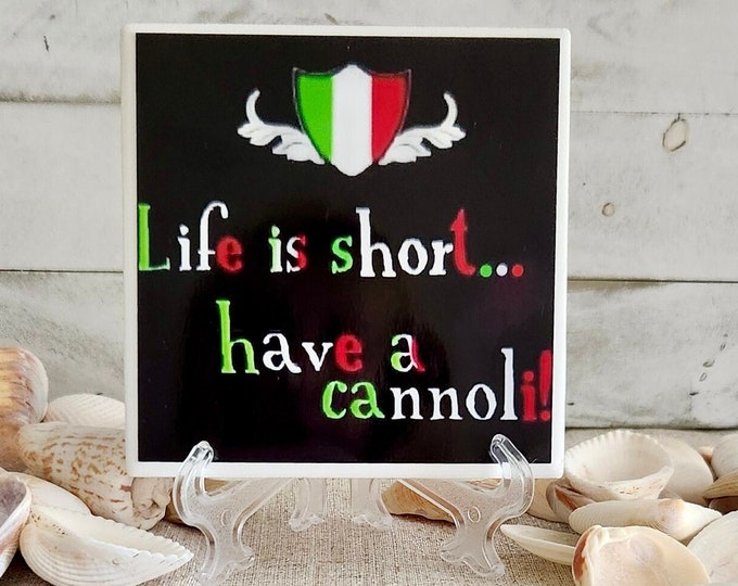 LIFE IS SHORT. Have a Cannoli  4.25x4.25" Handcrafted Ceramic Tile Sign with Stand