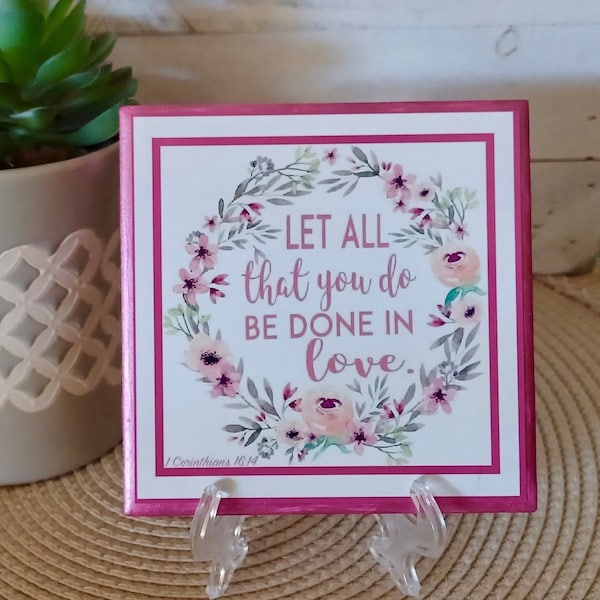 Let All That You Do Be Done In Love. Handcrafted Ceramic Tile Sign with Easel / Stand