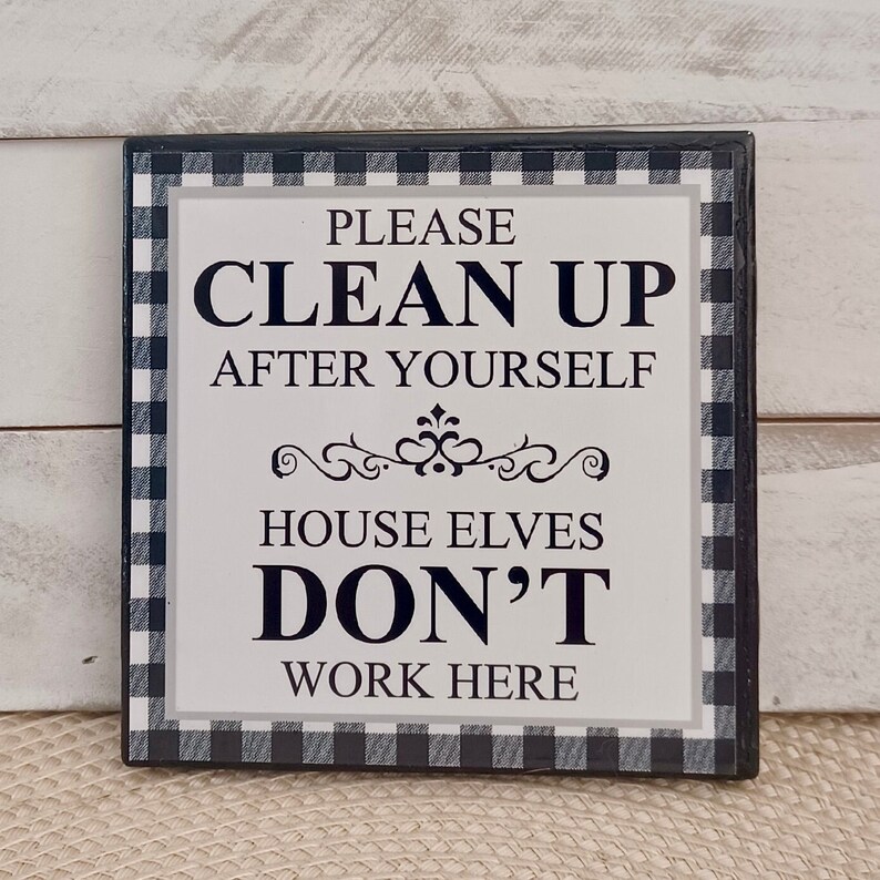 Please Clean up After Yourself House Elves Don't Work Etsy