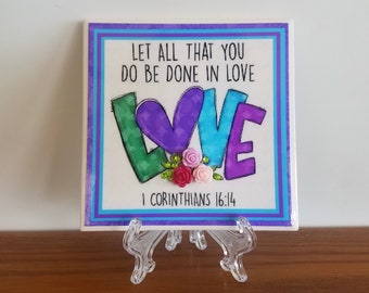 Let All That You Do Be Done In Love, Decorated Ceramic Tile Sign with Easel / Stand