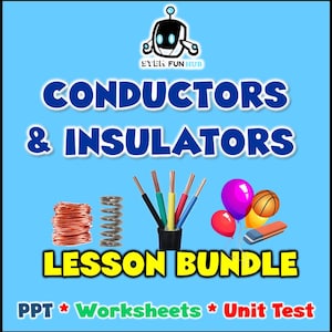 May include: A colorful lesson bundle for teaching about conductors and insulators. The bundle includes a PowerPoint presentation, worksheets, and a unit test. The image shows a variety of objects, including copper wire, a spring, electrical wires, balloons, a basketball, and an eraser.