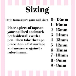 May include: A pink and white graphic with the word "Sizing" in black. Instructions on how to measure nail size are included, along with a size chart in millimeters, ranging from 0-18mm to 9-8mm.