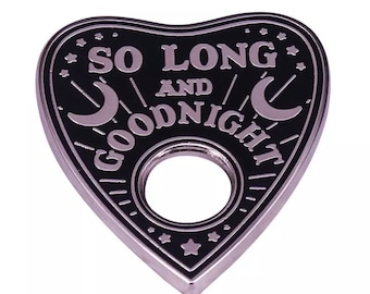 So Long and Goodnight Broche Charm Ouija Pin Witchy Pagan Badge Gothique Divination Bijoux