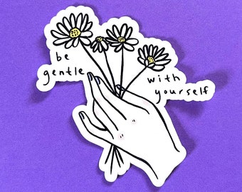 Be Gentle With Yourself Sticker | Mental Health Sticker | Self Love | Cute Sticker | Die-Cut Decal | Laptop Sticker | Water Bottle Sticker