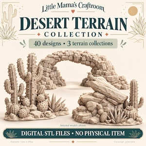 May include: A digital collection of 40 desert terrain designs titled Little Mama's Craftroom Desert Terrain Collection. The image displays beige 3D models of cacti, rock formations, and a stone archway. Text states Digital STL files, no physical item.
