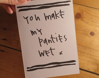 You make my panties wet
