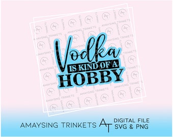 Vodka is kind of a hobby