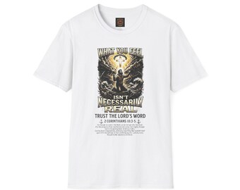 What You Feel Isn't Necessarily Real | 2 Corinthians 10:3-5 Christian Tee, Custom Printable Shirt