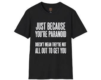 Just Because You're Paranoid T-Shirt | Funny Text Tee